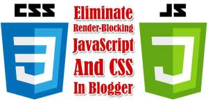 How-To-Eliminate-Render-Blocking-JavaScript-And-CSS-In-Blogger