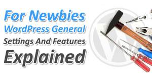 For-Newbies-WordPress-General-Settings-And-Features-Explained
