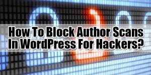 How-To-Block-Author-Scans-In-WordPress-For-Hackers