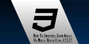 How-To-Smoothly-Zoom-Images-On-Mouse-Hover-Using-CSS3
