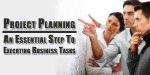Project-Planning--An-Essential-Step-To-Executing-Business-Tasks