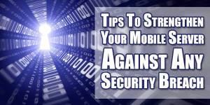 Tips-To-Strengthen-Your-Mobile-Server-Against-Any-Security-Breach