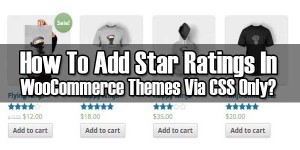 How-To-Add-Star-Ratings-In-WooCommerce-Themes-Via-CSS-Only