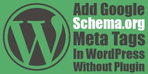 Add-Google-Schema.org-Meta-Tags-In-WordPress-Without-Plugin