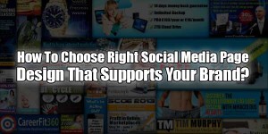 How-To-Choose-Right-Social-Media-Page-Design-That-Supports-Your-Brand