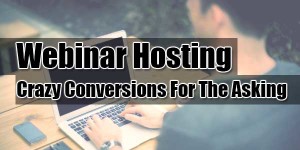 Webinar-Hosting-Crazy-Conversions-For-The-Asking