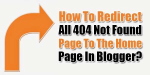 How-To-Redirect-All-404-Not-Found-Page-To-The-Home-Page-In-Blogger