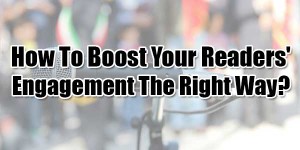 How-To-Boost-Your-Readers-Engagement-The-Right-Way