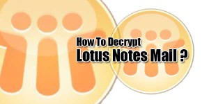 How-To-Decrypt-Lotus-Notes-Mail