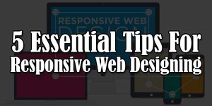 5-Essential-Tips-For-Responsive-Web-Designing