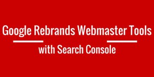 Google-Rebranded-Webmaster-Tools-With-Search-Console
