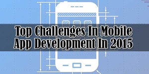 Top-Challenges-In-Mobile-App-Development-In-2015