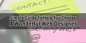 Simple-Guide-To-Help-You-Choose-A-Wonderful-Web-Designer