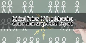 Critical-Points-Of-Consideration-While-Choosing-A-SEO-Expert