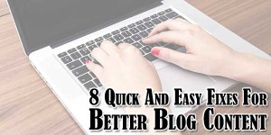 8-Quick-And-Easy-Fixes-For-Better-Blog-Content