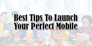 Best-Tips-To-Launch-Your-Perfect-Mobile-App