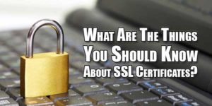 What-Are-The-Things-You-Should-Know-About-SSL-Certificates