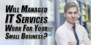 Will-Managed-IT-Services-Work-for-Your-Small-Business