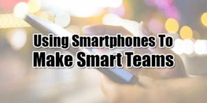 Using-Smartphones-To-Make-Smart-Teams