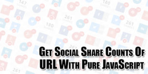 Get-Social-Share-Counts-Of-URL-With-Pure-JavaScript