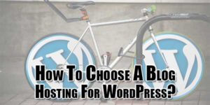How-To-Choose-A-Blog-Hosting-For-WordPress