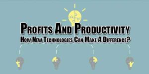 profits-and-productivity-how-new-technologies-can-make-a-difference