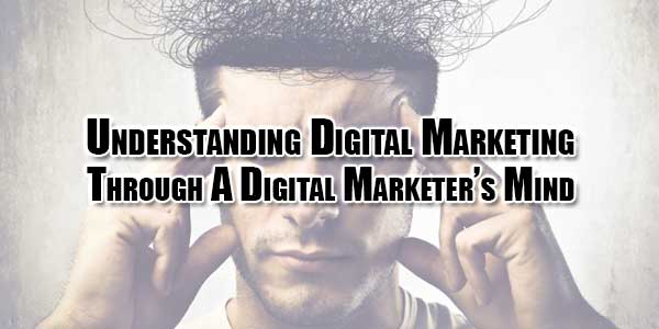 understanding-digital-marketing-through-a-digital-marketers-mind