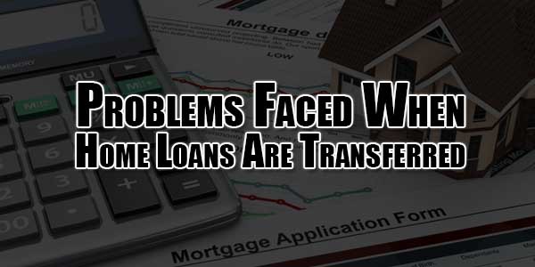problems-faced-when-home-loans-are-transferred