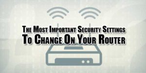 the-most-important-security-settings-to-change-on-your-router