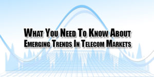 what-you-need-to-know-about-emerging-trends-in-telecom-markets