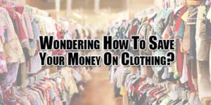 wondering-how-to-save-your-money-on-clothing