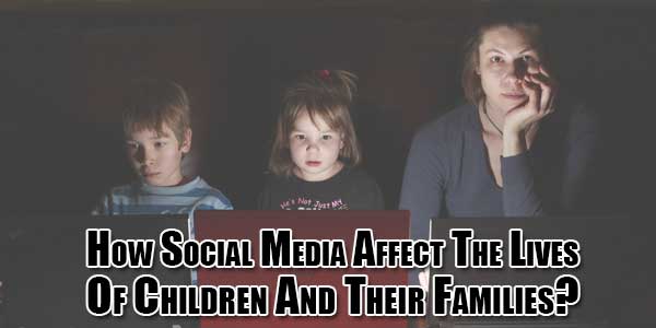 how-social-media-affect-the-lives-of-children-and-their-families