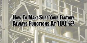 how-to-make-sure-your-factory-always-functions-at-100
