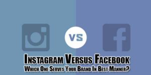 Instagram-Versus-Facebook-Which-One-Serves-Your-Brand-In-Best-Manner