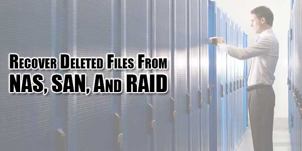 Recover-Deleted-Files-From-NAS,-SAN,-And-RAID