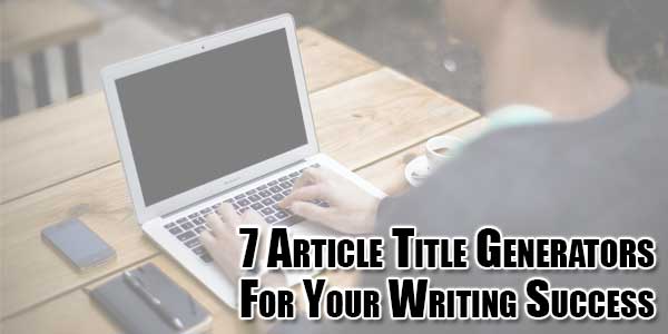 7-Article-Title-Generators-For-Your-Writing-Success