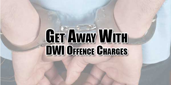 Get-Away-With-DWI-Offence-Charges