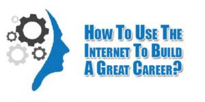 How-To-Use-The-Internet-To-Build-A-Great-Career