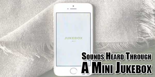 Sounds-Heard-Through-A-Mini-Jukebox