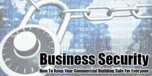 Business-Security-How-To-Keep-Your-Commercial-Building-Safe-For-Everyone