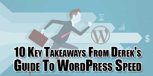 10-Key-Takeaways-From-Dereks-Guide-To-WordPress-Speed