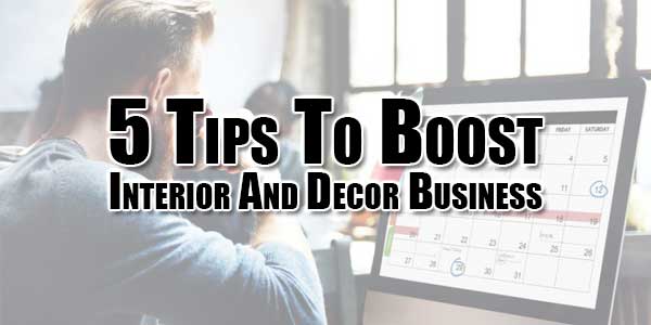 5-Tips-To-Boost-Interior-And-Decor-Business