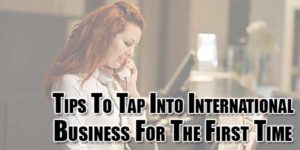 Tips-To-Tap-Into-International-Business-For-The-First-Time