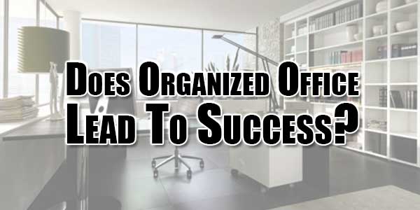 Does-Organized-Office-Lead-To-Success
