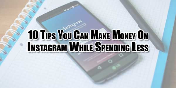 10-Tips-You-Can-Make-Money-On-Instagram-While-Spending-Less