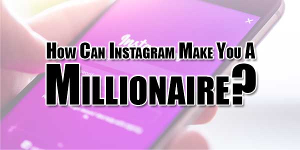 How-Can-Instagram-Make-You-A-Millionaire