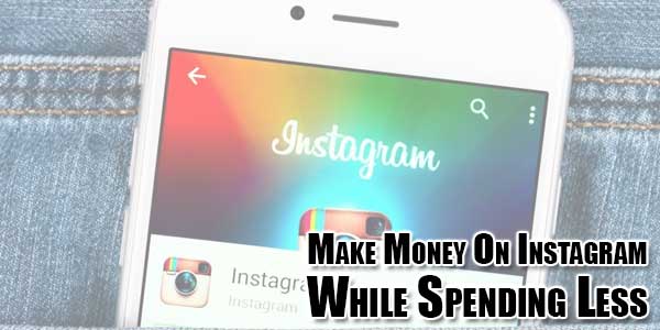 Make-Money-On-Instagram-While-Spending-Less