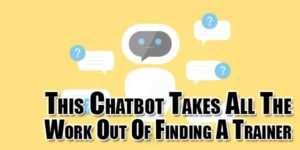 This-Chatbot-Takes-All-The-Work-Out-Of-Finding-A-Trainer
