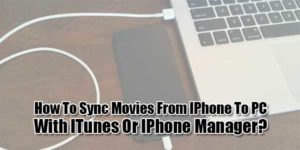 How-To-Sync-Movies-From-IPhone-To-PC-With-ITunes-Or-IPhone-Manager