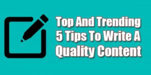 Top-And-Trending-5-Tips-To-Write-A-Quality-Content